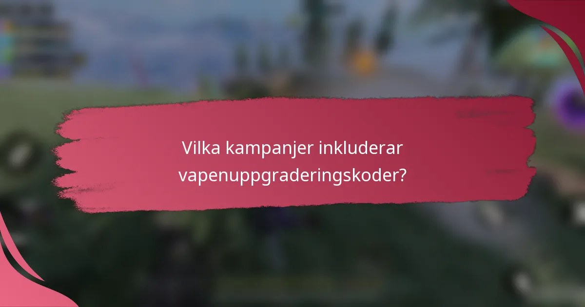 Vilka kampanjer inkluderar vapenuppgraderingskoder?