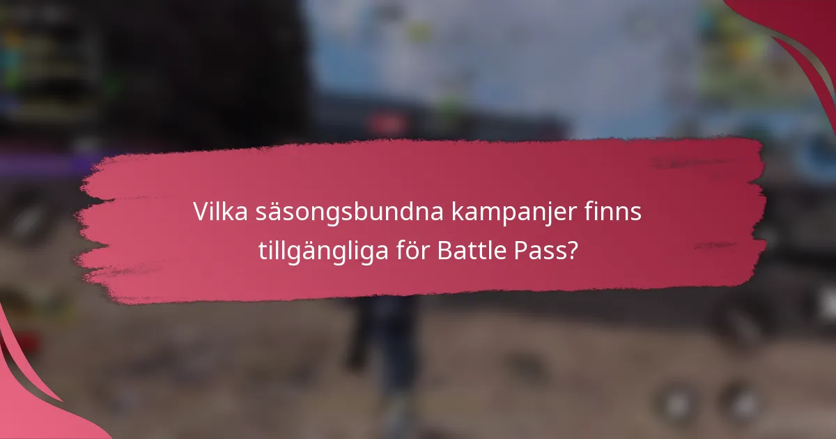 Vilka säsongsbundna kampanjer finns tillgängliga för Battle Pass?
