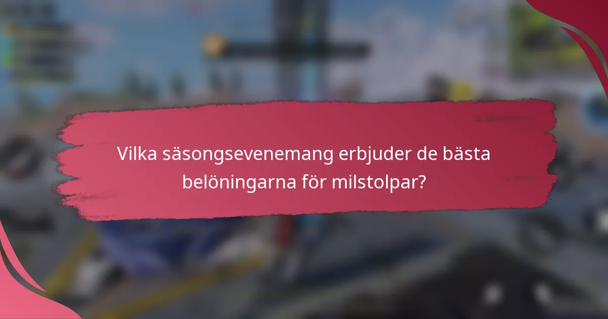 Vilka säsongsevenemang erbjuder de bästa belöningarna för milstolpar?