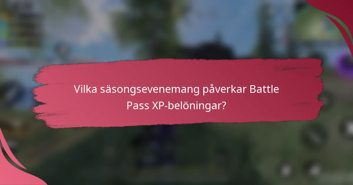 Vilka säsongsevenemang påverkar Battle Pass XP-belöningar?