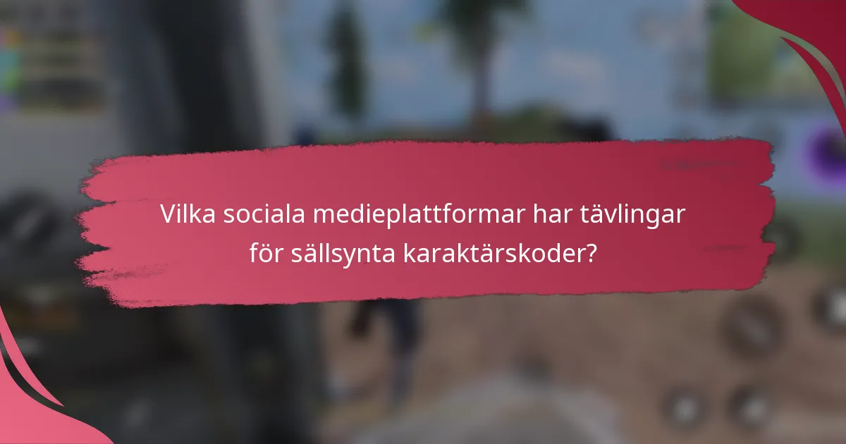 Vilka sociala medieplattformar har tävlingar för sällsynta karaktärskoder?