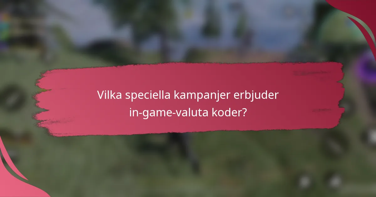 Vilka speciella kampanjer erbjuder in-game-valuta koder?
