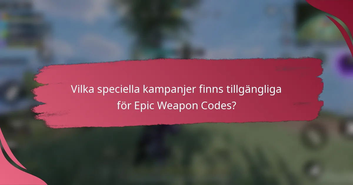 Vilka speciella kampanjer finns tillgängliga för Epic Weapon Codes?