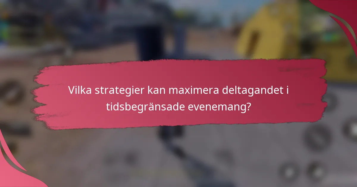 Vilka strategier kan maximera deltagandet i tidsbegränsade evenemang?