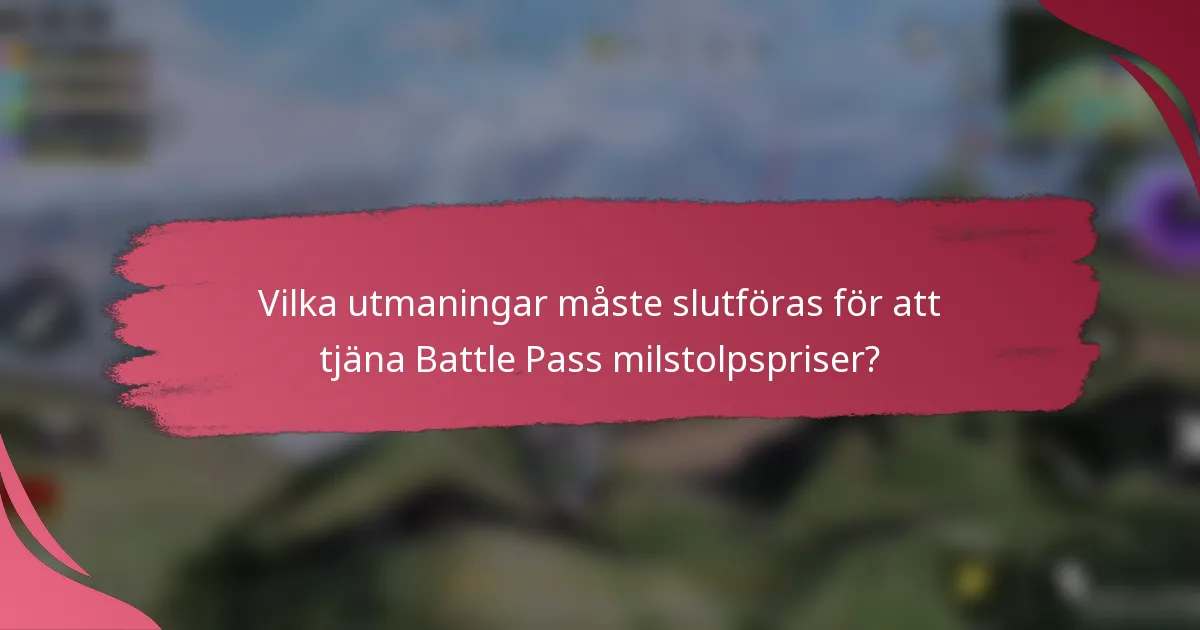 Vilka utmaningar måste slutföras för att tjäna Battle Pass milstolpspriser?