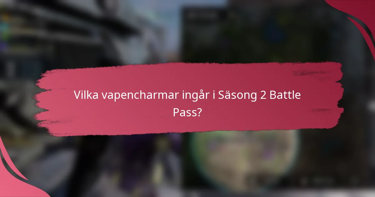 Vilka vapencharmar ingår i Säsong 2 Battle Pass?